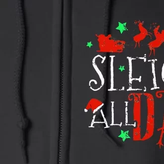 Sleigh All Day Funny Santa Sled Christmas Full Zip Hoodie