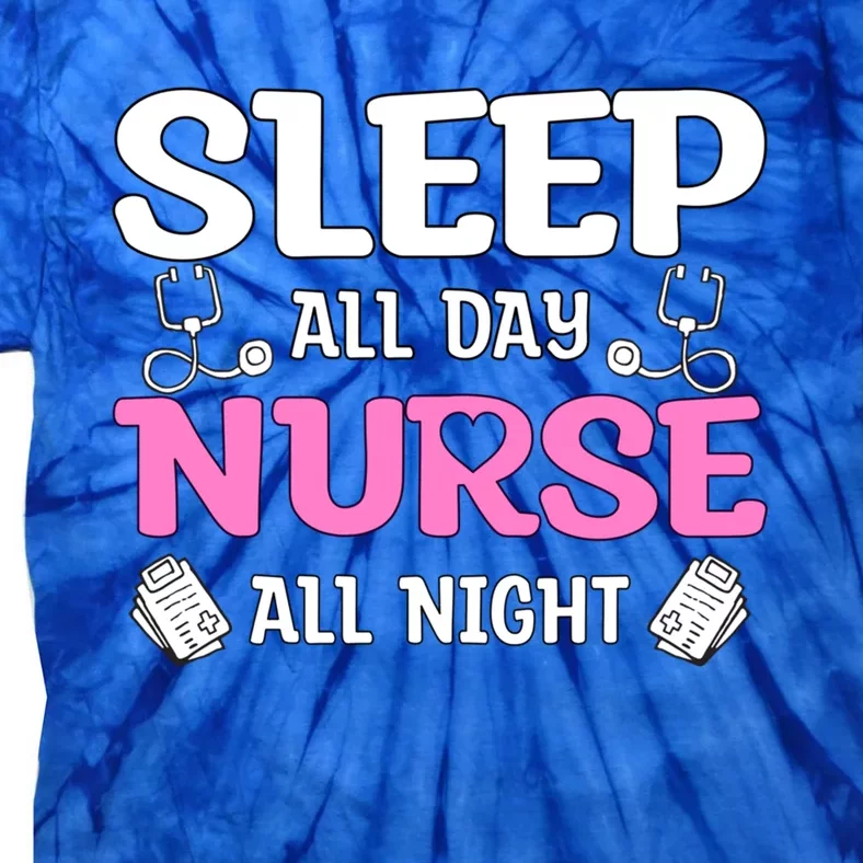 Sleep All Day Nurse All Night Night Shift Nurses Gift Tie-Dye T-Shirt