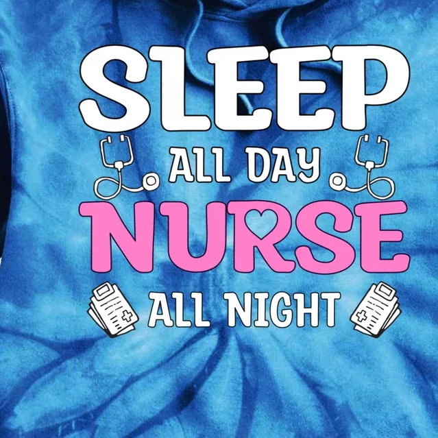 Sleep All Day Nurse All Night Night Shift Nurses Cool Gift Tie Dye Hoodie