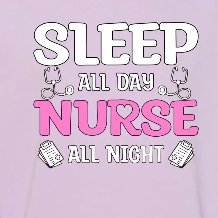 Sleep All Day Nurse All Night Night Shift Nurses Cool Gift Garment-Dyed Sweatshirt