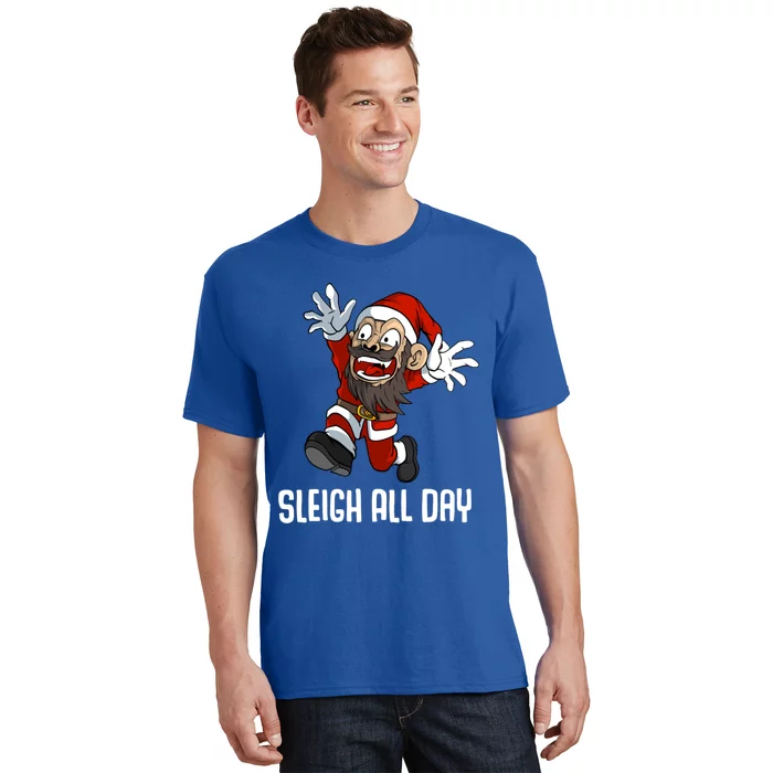 Sleigh All Day Christmas Funny Gift T-Shirt