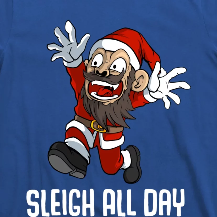 Sleigh All Day Christmas Funny Gift T-Shirt