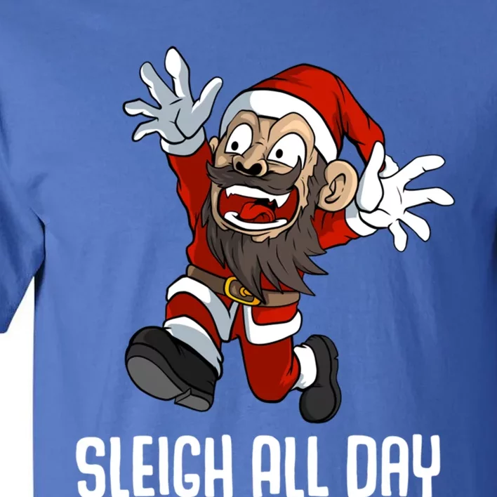 Sleigh All Day Christmas Funny Gift Tall T-Shirt