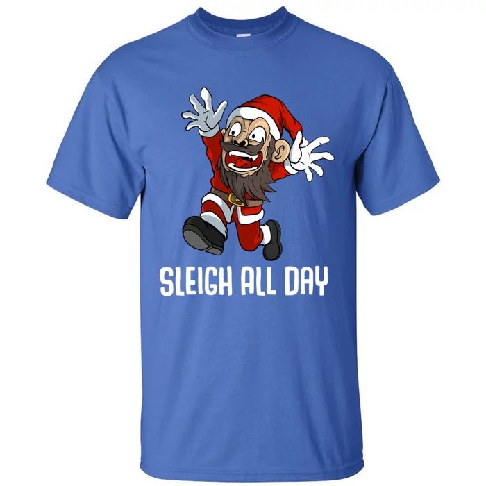 Sleigh All Day Christmas Funny Gift Tall T-Shirt