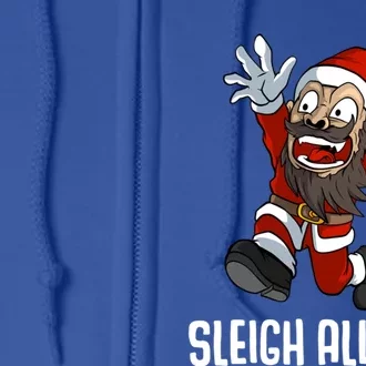 Sleigh All Day Christmas Funny Gift Full Zip Hoodie