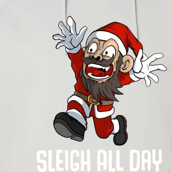 Sleigh All Day Christmas Funny Gift Performance Fleece Hoodie