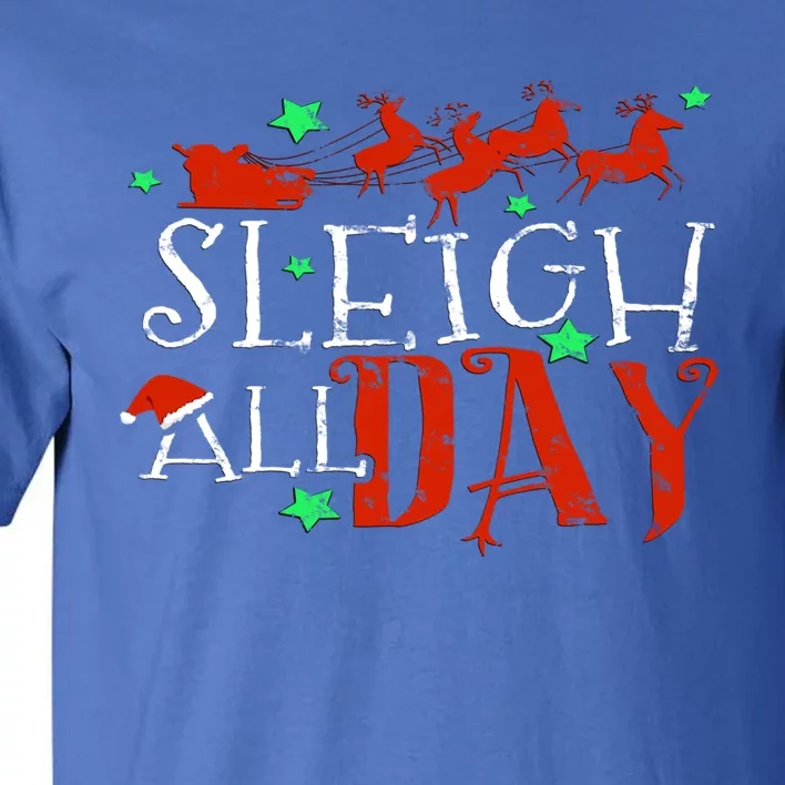 Sleigh All Day Funny Santa Sled Christmas Funny Gift Tall T-Shirt