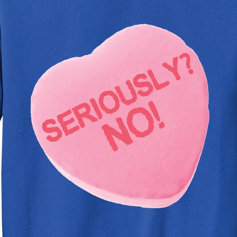 Singles Awareness Day Pink Candy Heart Seriously? Great Gift Sweatshirt