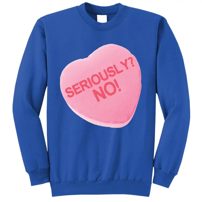 Singles Awareness Day Pink Candy Heart Seriously? Great Gift Tall Sweatshirt