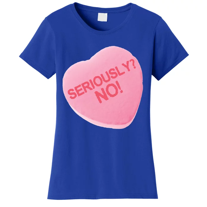 Singles Awareness Day Pink Candy Heart Seriously? Great Gift Women's T-Shirt