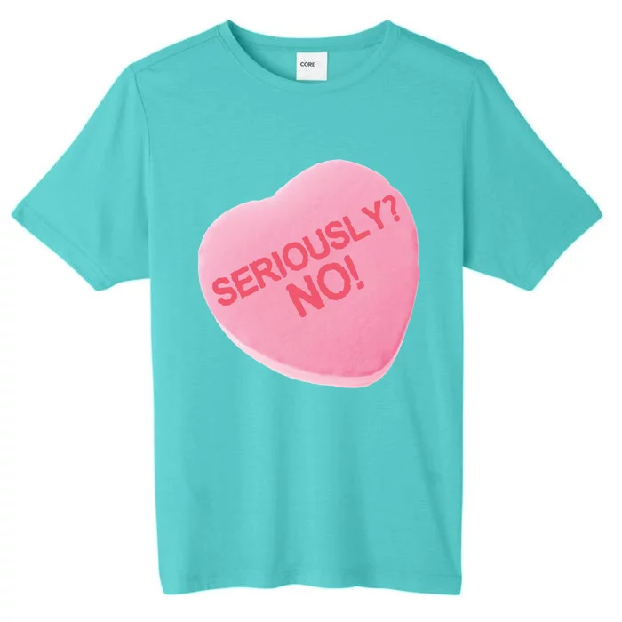 Singles Awareness Day Pink Candy Heart Seriously? Great Gift ChromaSoft Performance T-Shirt