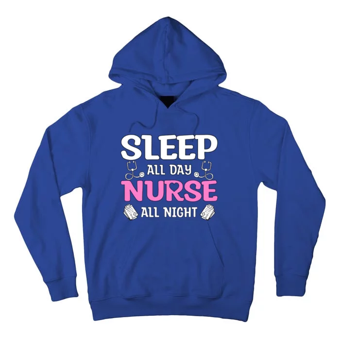 Sleep All Day Nurse All Night Night Shift Nurses Funny Gift Tall Hoodie