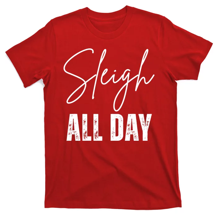 Sleigh All Day Christmas Holiday T-Shirt