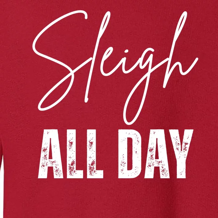 Sleigh All Day Christmas Holiday Toddler Sweatshirt