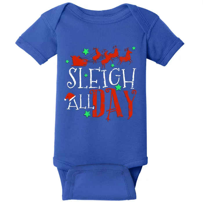 Sleigh All Day Funny Santa Sled Christmas Gift Baby Bodysuit