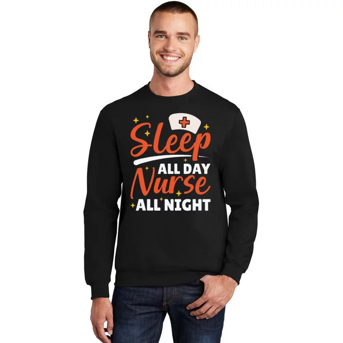 Sleep All Day Nurse All Night, Night Shift Nurses Tall Sweatshirt