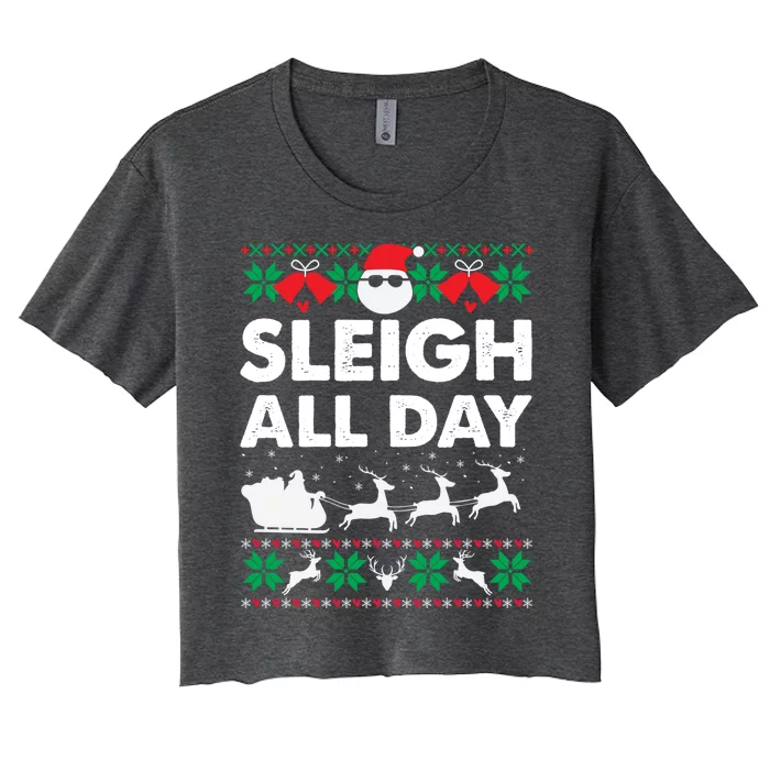 Sleigh All Day Funny Santa Claus Christmas Sleigh Lover Xmas Gift Women's Crop Top Tee