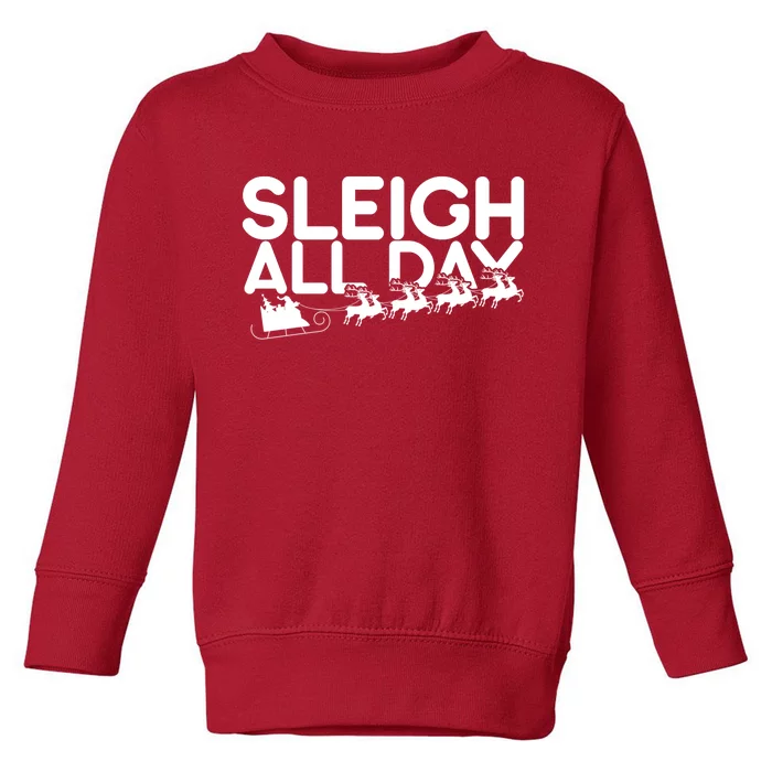 Sleigh All Day Toddler Sweatshirt