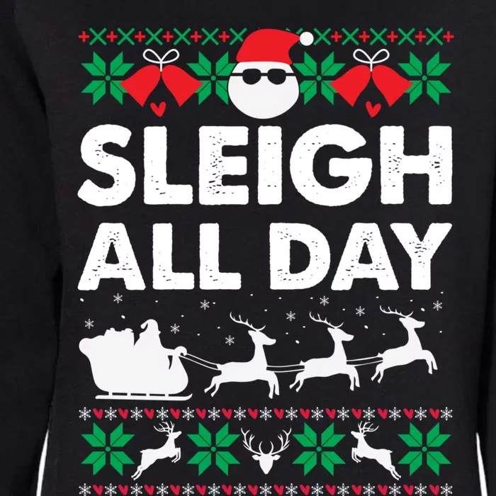 Sleigh All Day Funny Santa Claus Christmas Sleigh Lover Xmas Gift Womens California Wash Sweatshirt