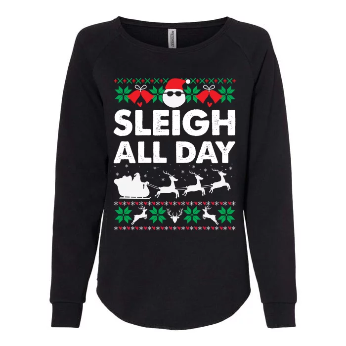 Sleigh All Day Funny Santa Claus Christmas Sleigh Lover Xmas Gift Womens California Wash Sweatshirt