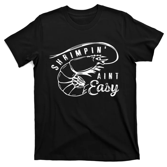 Shrimpin Aint Easy Shrimp Food Fishing Shrimping Seafood T-Shirt