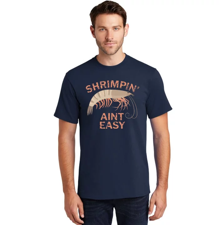 Shrimpin Aint Easy Funny Shrimp Fishing Tall T-Shirt