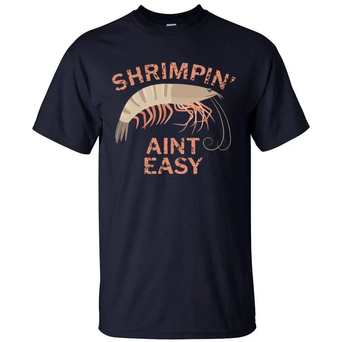 Shrimpin Aint Easy Funny Shrimp Fishing Tall T-Shirt