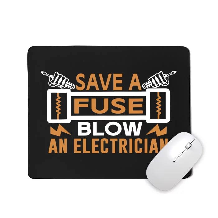 Save A Fuse Blow An Electrician Funny Saying Mousepad