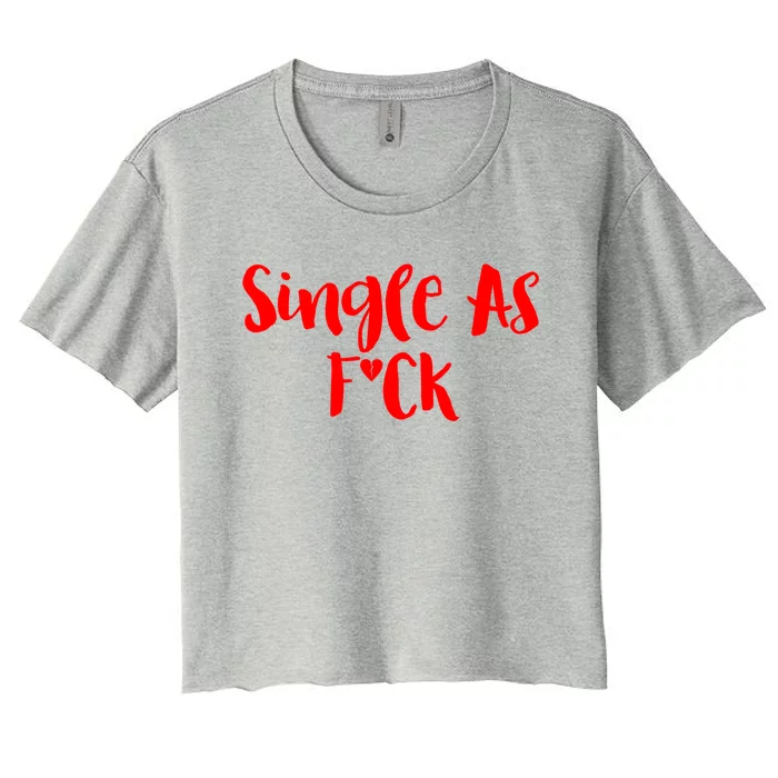 Single As Fuck Valentine Friends With Benefits Funny Gift Women's Crop Top Tee