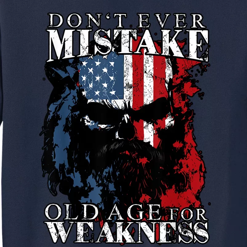 Skull American Flag Dont Ever Mistake Old Age For Weakness Tall Sweatshirt