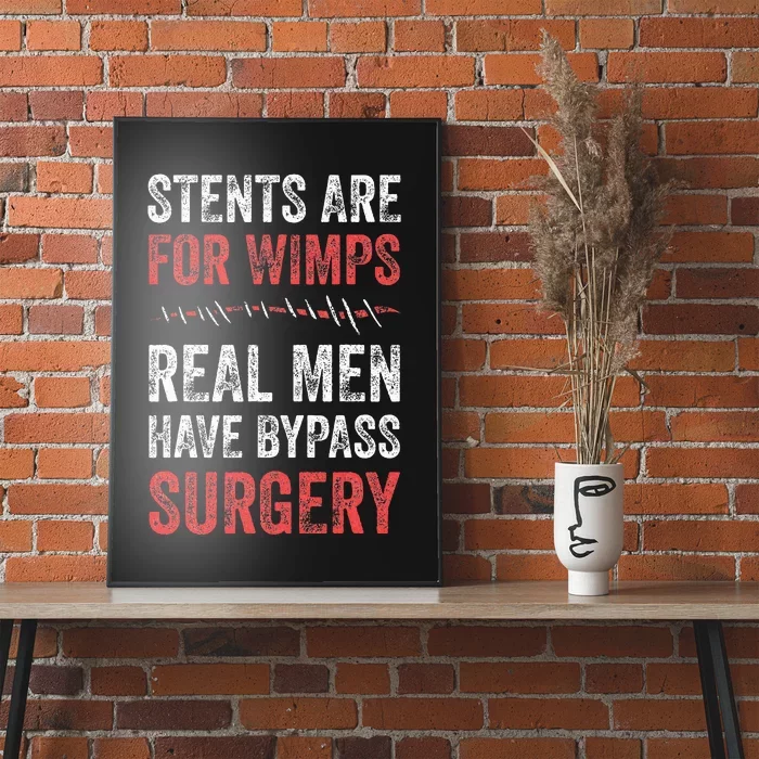 Stents Are For Wimps Real Have Bypass Surgery Poster