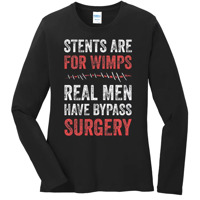 Stents Are For Wimps Real Have Bypass Surgery Ladies Long Sleeve Shirt