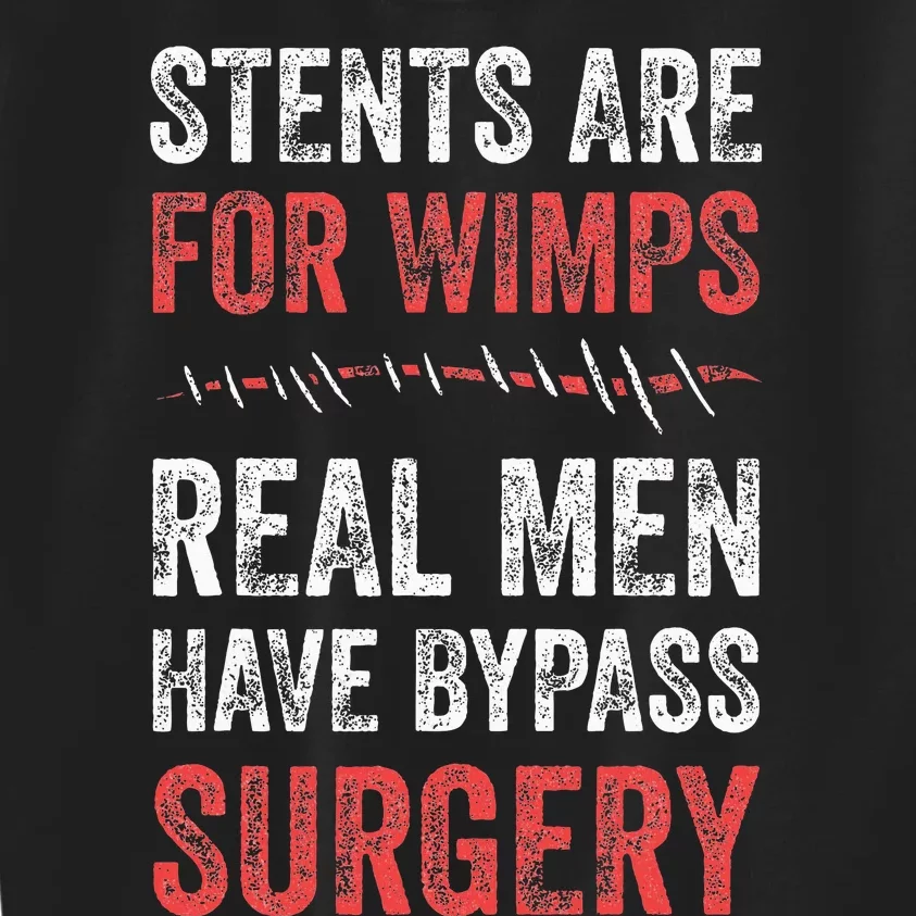 Stents Are For Wimps Real Have Bypass Surgery Kids Sweatshirt