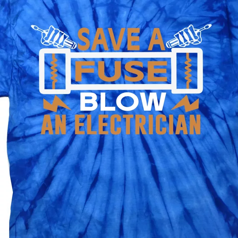 Save A Fuse Blow An Electrician Gift Tie-Dye T-Shirt