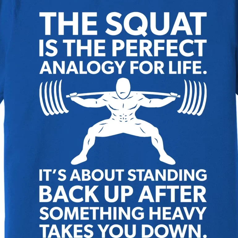 Squat Analogy For Life Gym Motivational Great Gift Premium T-Shirt