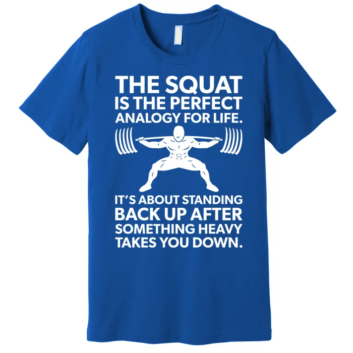 Squat Analogy For Life Gym Motivational Great Gift Premium T-Shirt