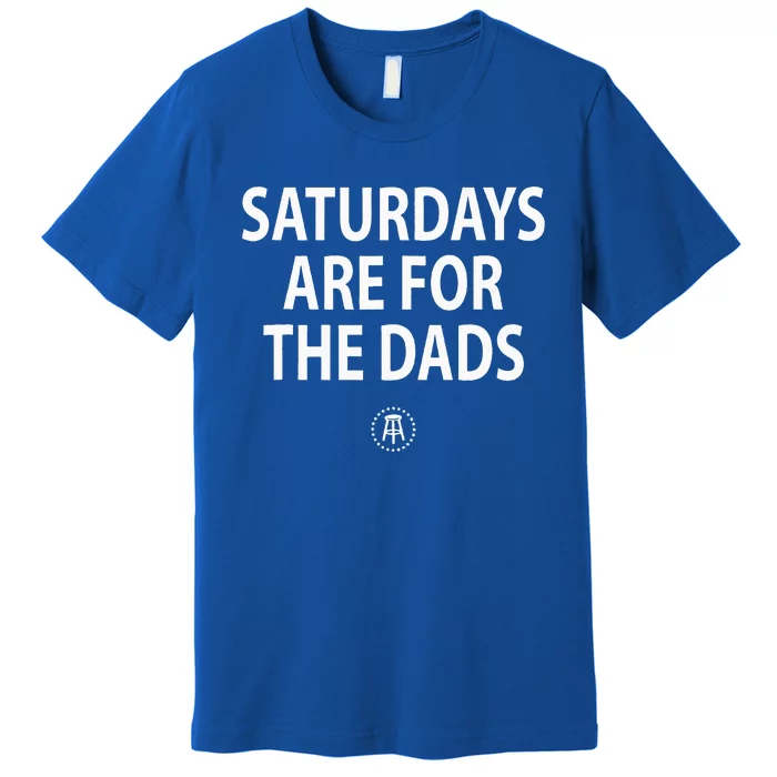 Saturdays Are For Dads Funny Fathers Day Daddy Premium T-Shirt