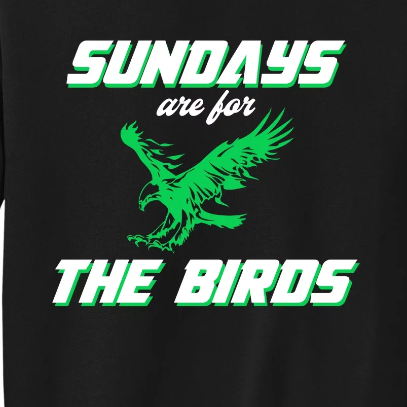 Sundays Are For The Birds Football Philadelphia Tall Sweatshirt