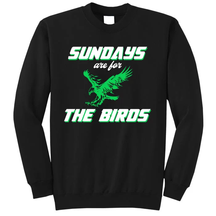 Sundays Are For The Birds Football Philadelphia Tall Sweatshirt