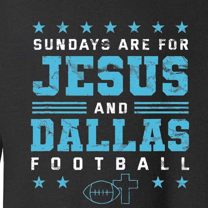 Sundays Are For Jesus And Dallas Football Texas Toddler Sweatshirt