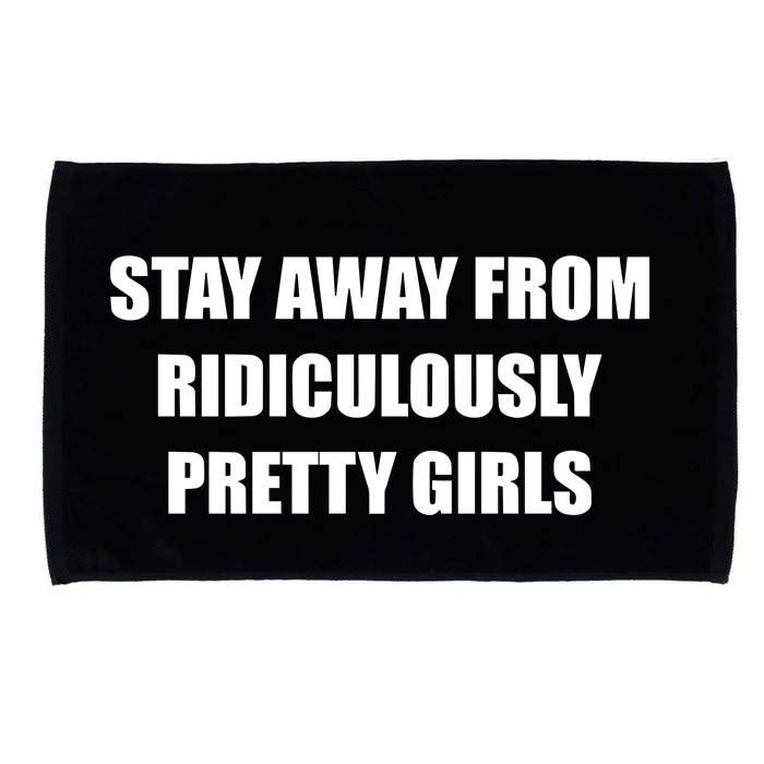 Stay Away From Ridiculously Pretty Girl Microfiber Hand Towel