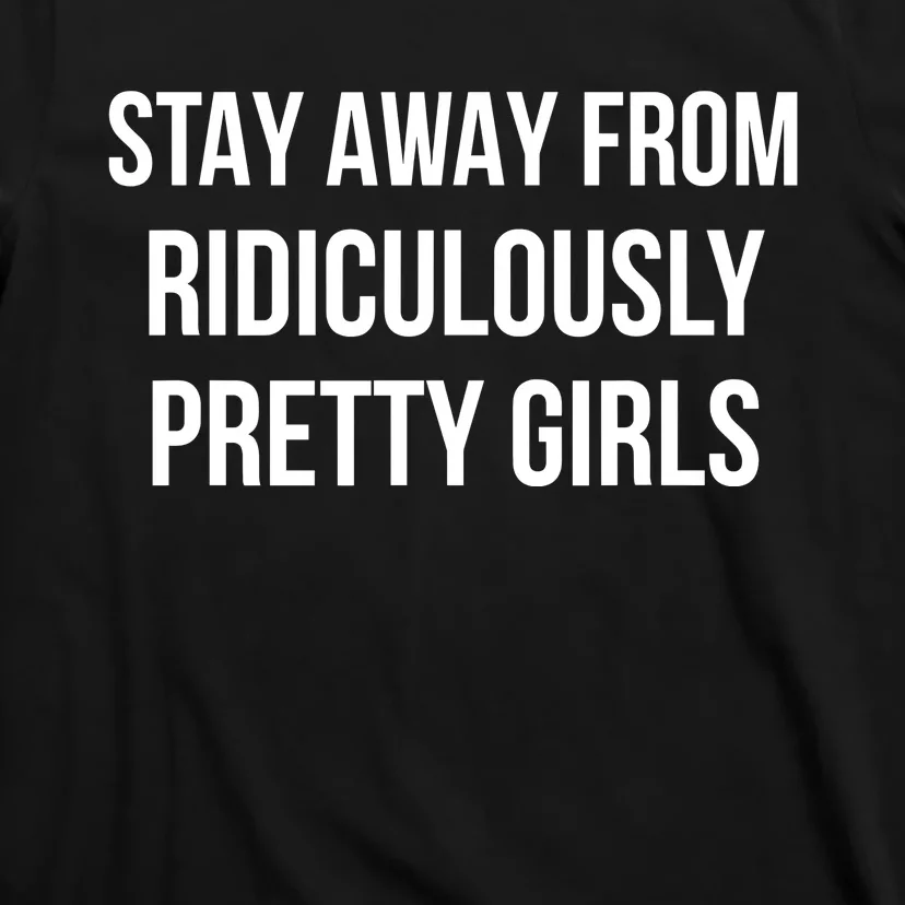 Stay Away From Ridiculously Pretty Girl T-Shirt