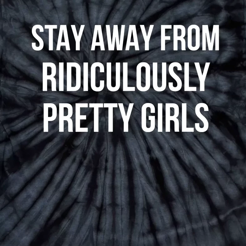 Stay Away From Ridiculously Pretty Girl Tie-Dye T-Shirt