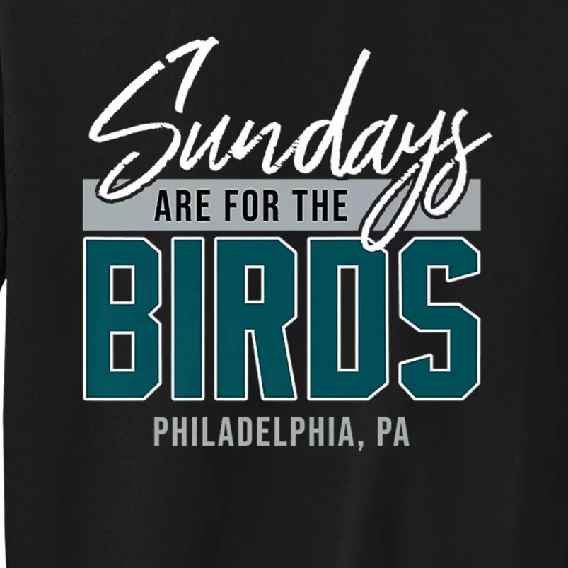 Sundays Are For The Birds Football Philadelphia Tall Sweatshirt