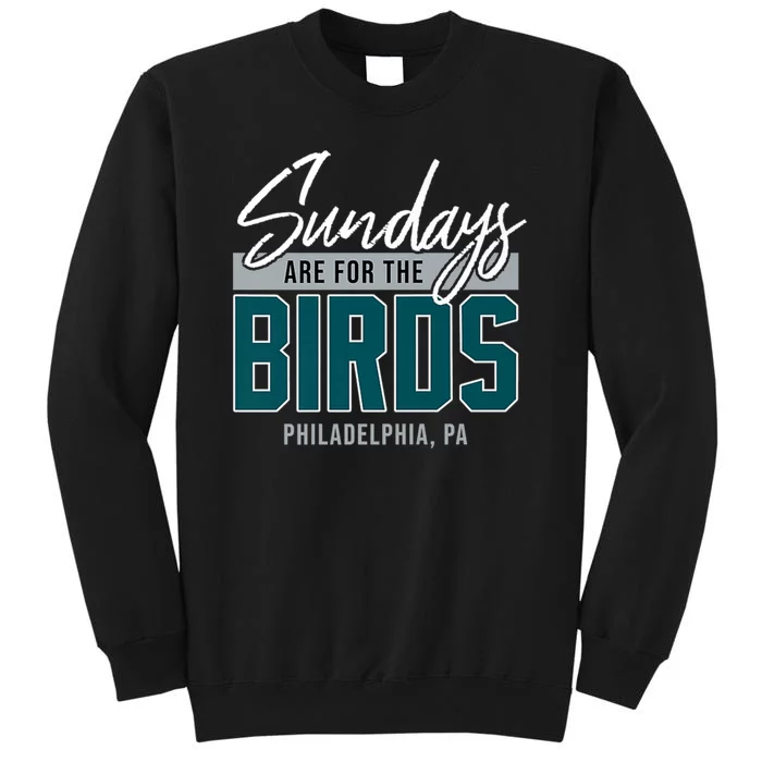 Sundays Are For The Birds Football Philadelphia Tall Sweatshirt