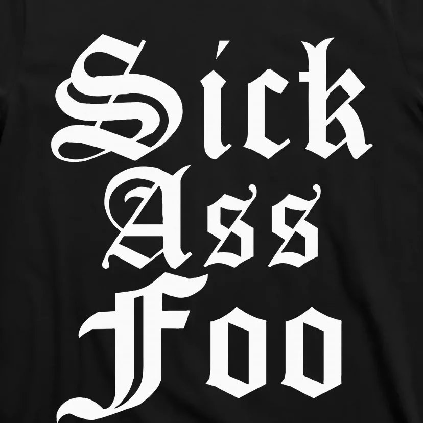 Sick Ass F.O.O T-Shirt