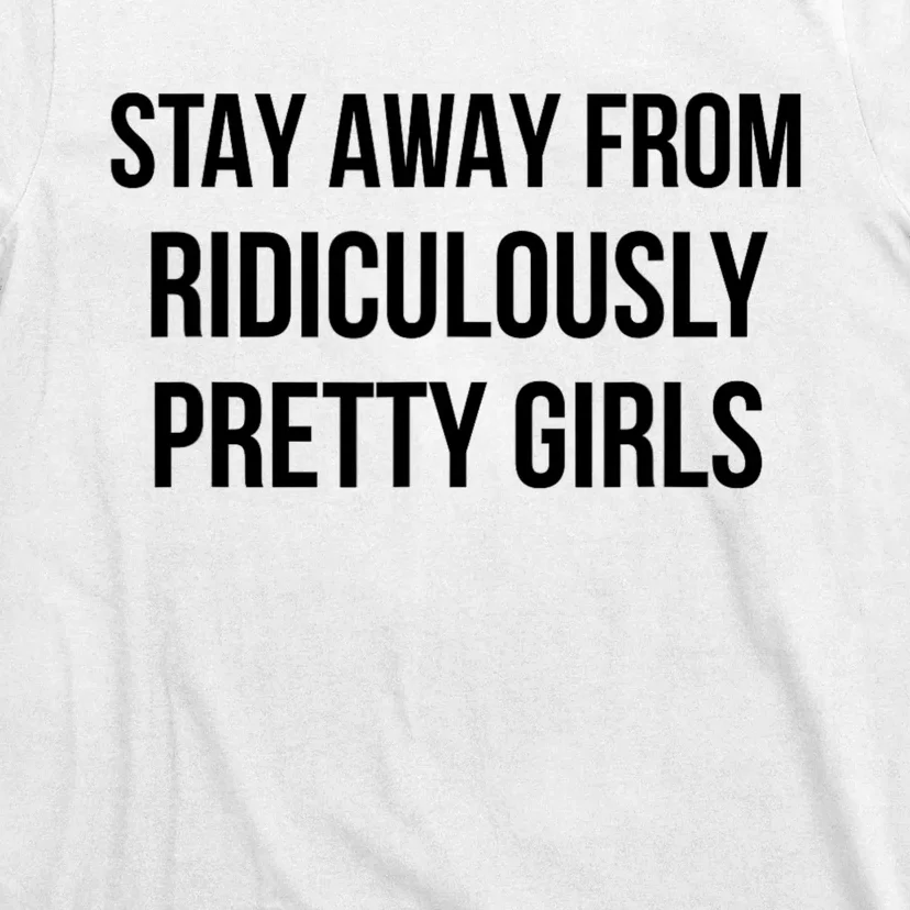 Stay Away From Ridiculously Pretty Girl T-Shirt