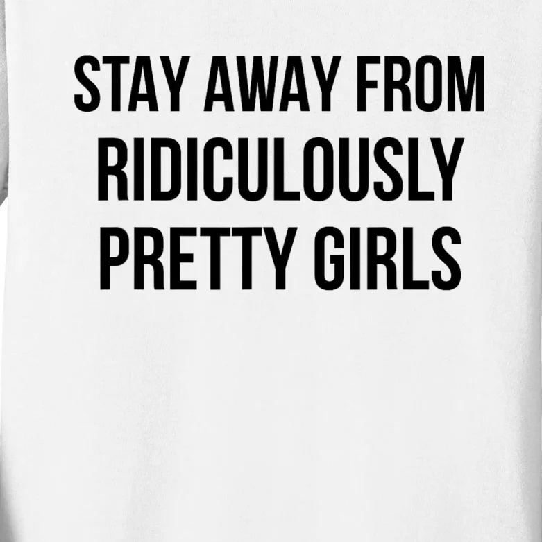 Stay Away From Ridiculously Pretty Girl Kids Long Sleeve Shirt