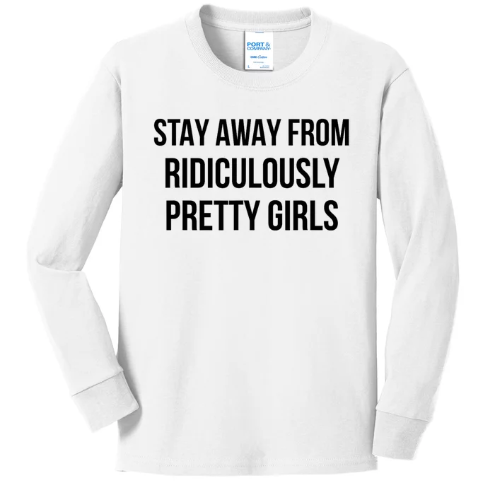 Stay Away From Ridiculously Pretty Girl Kids Long Sleeve Shirt