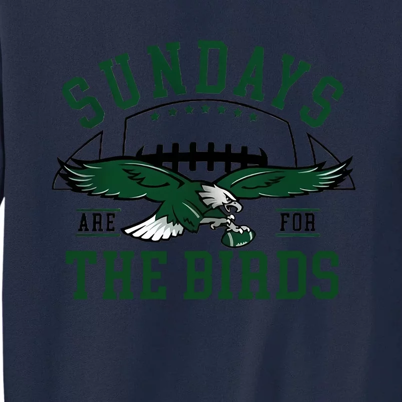 Sundays Are For The Birds Football Philadelphia Tall Sweatshirt